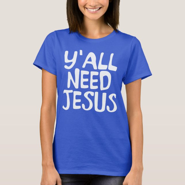Y'ALL NEED JESUS T-Shirt (Front)