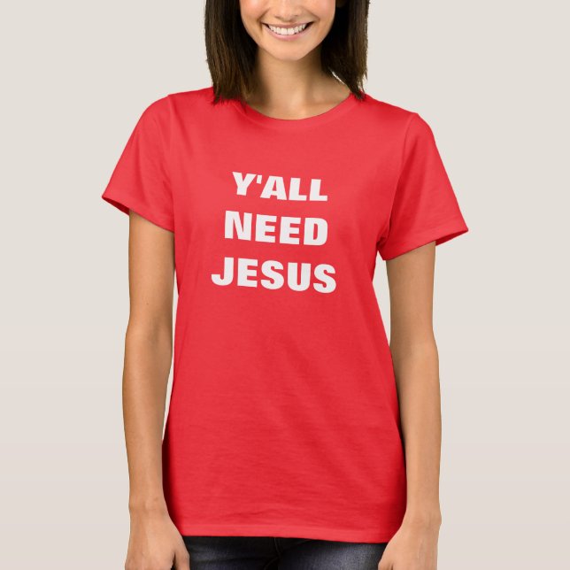 Y'ALL NEED JESUS. t-shirt. T-Shirt (Front)