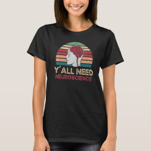 Y'all Need Neuroscience Brain Neurology Doctor Hos T-Shirt