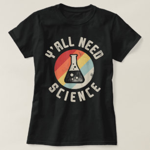 Yall Need Science Chemistry Biology Physic Student T-Shirt