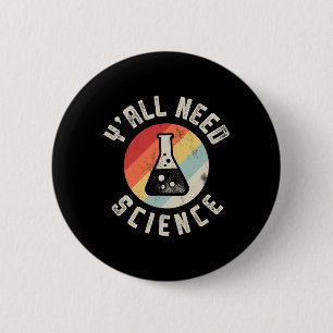 Y'all Need Science Chemistry Biology Physics Teach 6 Cm Round Badge