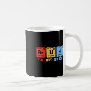 Y'all Need Science Chemistry Biology Physics Teach Coffee Mug