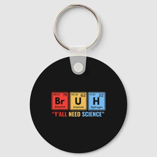 Y'all Need Science Chemistry Biology Physics Teach Key Ring (Front)