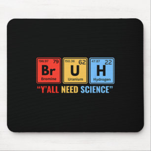 Y'all Need Science Chemistry Biology Physics Teach Mouse Mat