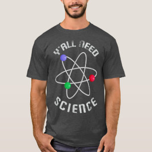 Y'all Need Science Chemistry Biology Physics Teach T-Shirt