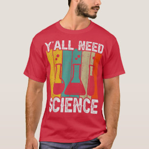 Y'all Need Science Chemistry Biology Physics Teach T-Shirt