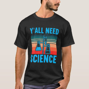 Yall Need Science Chemistry Chemistry Joke T-Shirt