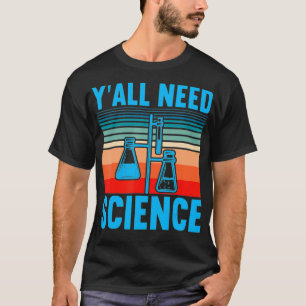 Yall Need Science Chemistry Chemistry Joke T-Shirt