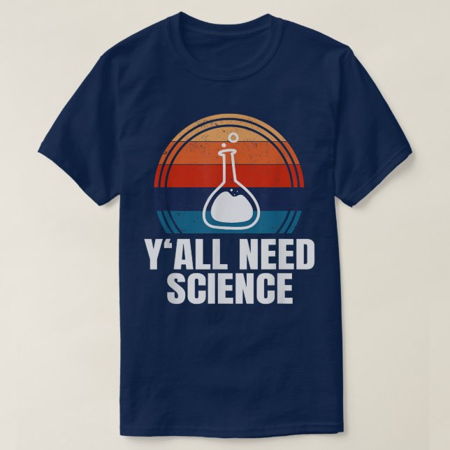 Y'All Need Science Funny Chemistry Physics Student T-Shirt (Design Front)