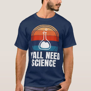 Y'All Need Science Funny Chemistry Physics Student T-Shirt