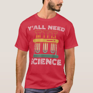 Yall Need Science Funny Chemistry Teacher or Scien T-Shirt