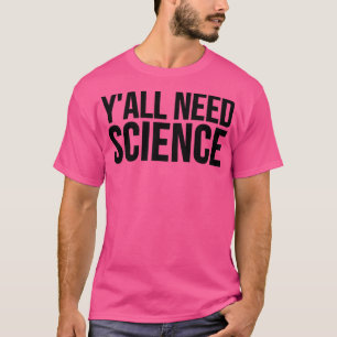 Y'all Need Science - Funny Premium2586 T-Shirt
