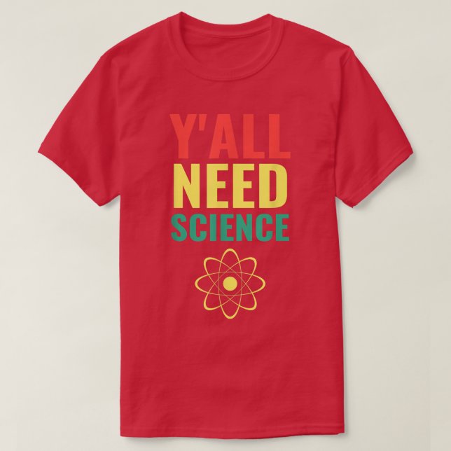 Y'all Need Science Funny Scientist Chemist Atheist T-Shirt (Design Front)