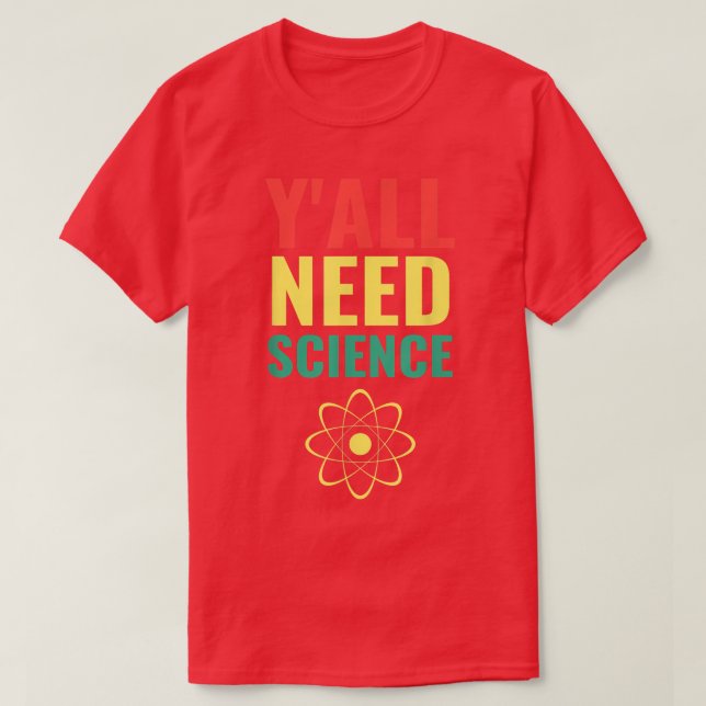 Y'all Need Science Funny Scientist Chemist Atheist T-Shirt (Design Front)