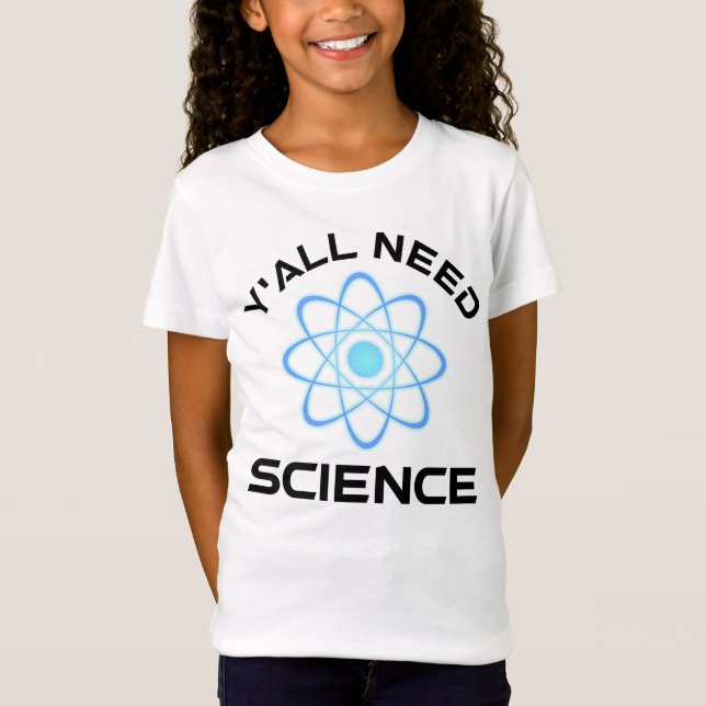 Y'all Need Science T-Shirt (Front)
