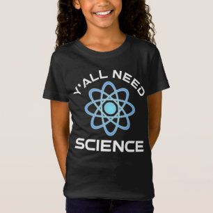 Y'all Need Science T-Shirt
