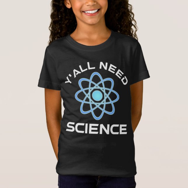 Y'all Need Science T-Shirt (Front)