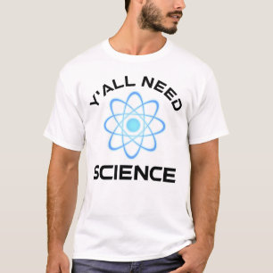 Y'all Need Science T-Shirt