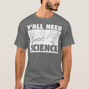 Y'all Need Science Teacher Teach Teaching T-Shirt