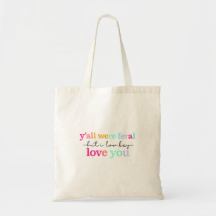 Yall Were Feral But I Low Key Love You Funny Quote Tote Bag
