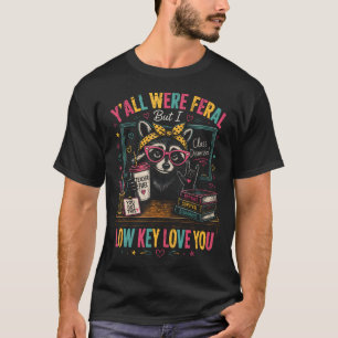 Y'All Were Feral But I Low Key Love You Funny T-Shirt