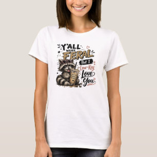Y'all were Feral But I Low Key Love You Racoon Ic T-Shirt