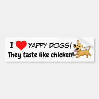 Yappy dogs!  They taste like chicken! Bumper Sticker
