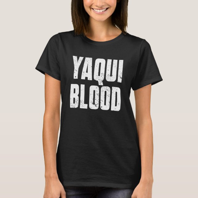 Yaqui Blood For Proud Native American From Yaqui T T-Shirt (Front)