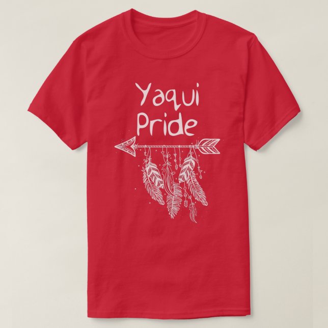 Yaqui Pride Native American Pride Proud Men Women  T-Shirt (Design Front)