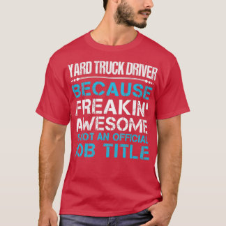 Yard Truck Driver Freaking Awesome Job Gift Item T-Shirt