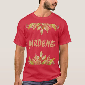 Yardener Yard Autumn Leaves Gardener Funny Gardeni T-Shirt