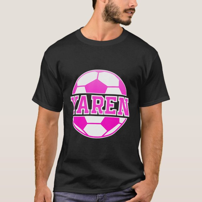 Yaren Name Girls Soccer Play Football Sports Fan B T-Shirt (Front)