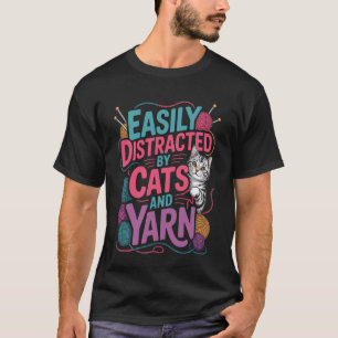 Yarn Enthusiast Easily Distracted by Cats and Yarn T-Shirt