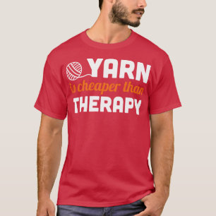 Yarn is cheaper than therapy white T-Shirt
