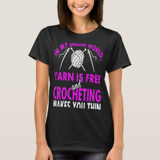 Yarn Is Free Crocheting T-Shirt