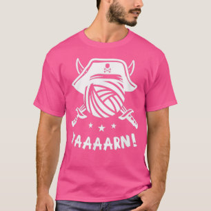 Yarn Knitting Pirate Quote Phrase Humor T-Shirt