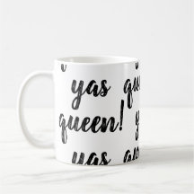 YAS QUEEN! Coffee Mug