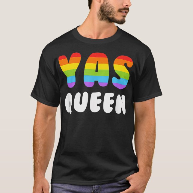 Yas Queen  Men Women Gay Pride LGBTQ Rainbow Yaas  T-Shirt (Front)
