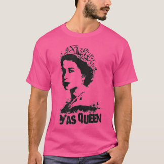 YAS QUEEN of England Tribute British Royal Funny Q T-Shirt