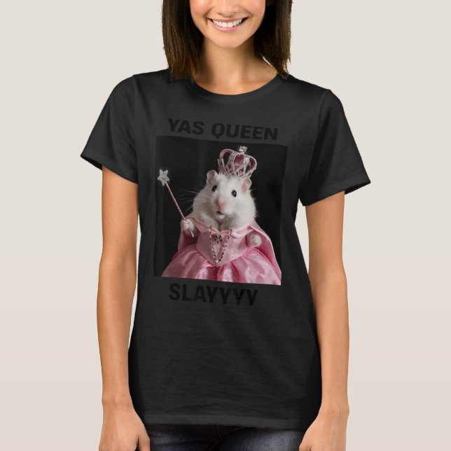 Yas Queen Slay Rat Meme Women Girls Slay Queen _1  T-Shirt (Front)