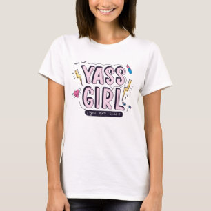 Yass Girl   You Got This T-Shirt