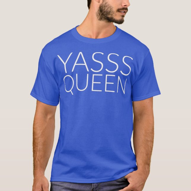 Yasss Queen  Gay or Feminist Meme Tee (Front)