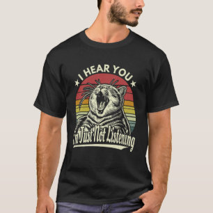 Yawn Tabby Cat I Hear You Im Just Not Listening Su T-Shirt