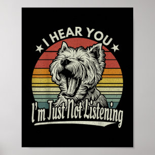 Yawn West Highland White Terrier I Hear You I Not Poster