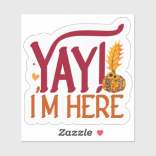 Yay Im Here