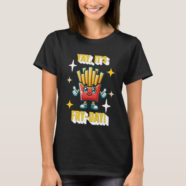 Yay, it's Fry-Day! Funny Kawaii French Fries T-Shirt (Front)