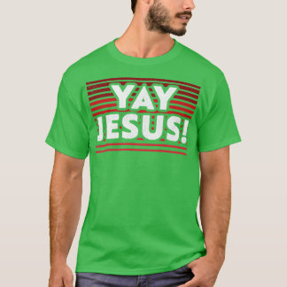 Yay Jesus Christian TShirt that Celebrates Jesus