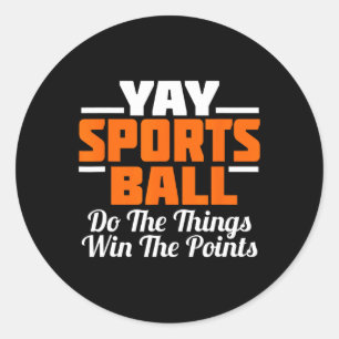 Yay Sports Ball Do The Thing Fan Football Soccer T Classic Round Sticker