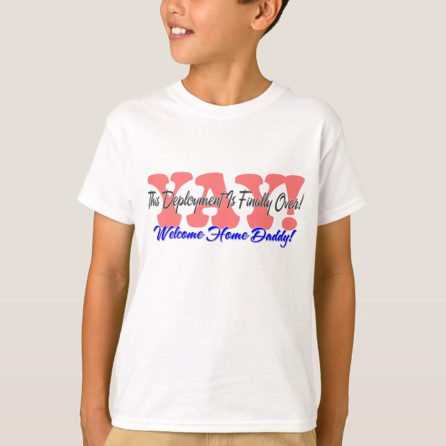 YAY! Welcome Home Daddy! T-Shirt (Front)