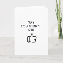 YAY you didn't DIE